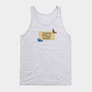 I'm Not Into Politics - Is A Privileged Statement Tank Top